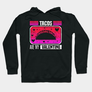 Tacos Are My Valentine - Flavorful Love For Valentine's Day Hoodie